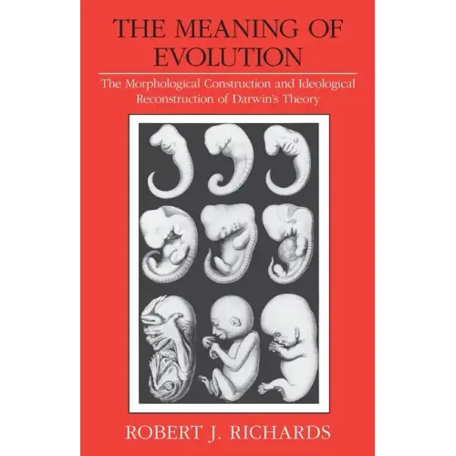 The Meaning of Evolution: The Morphological Construction and Ideological Reconstruction of Darwin's Theory
