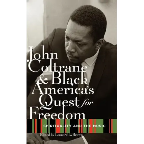 John Coltrane and Black America's Quest for Freedom: Spirituality and the Music