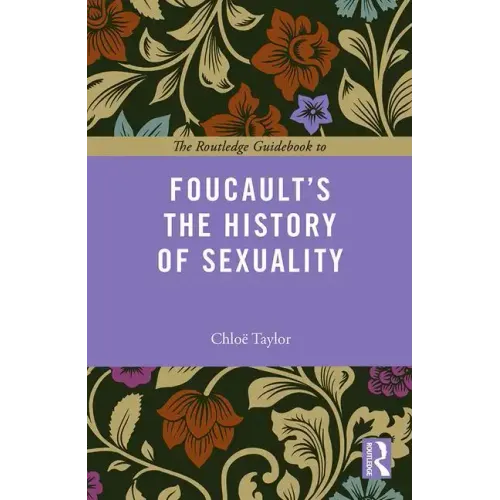The Routledge Guidebook to Foucault's The History of Sexuality