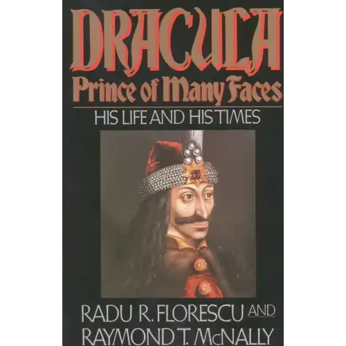 Dracula, Prince of Many Faces: His Life and His Times