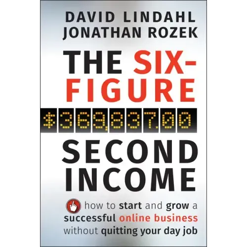 The Six-Figure Second Income: How to Start and Grow a Successful Online Business Without Quitting Your Day Job
