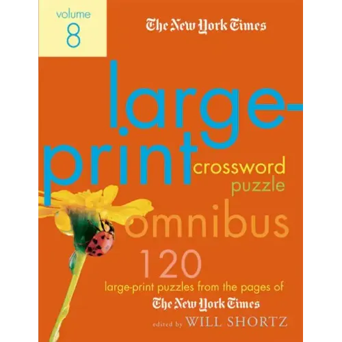 The New York Times Large-Print Crossword Puzzle Omnibus Volume 8: 120 Large-Print Puzzles from the Pages of the New York Times