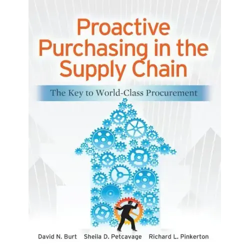 Proactive Purchasing in the Supply Chain: The Key to World-Class Procurement
