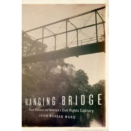 Hanging Bridge: Racial Violence and America's Civil Rights Century