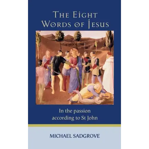 The Eight Words of Jesus: In the Passion According to St John