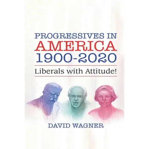 Progressives in America 1900-2020: Liberals with Attitude!