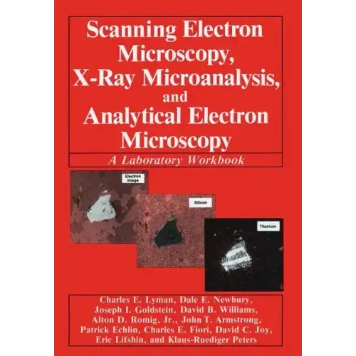 Scanning Electron Microscopy, X-Ray Microanalysis, and Analytical Electron Microscopy: A Laboratory Workbook