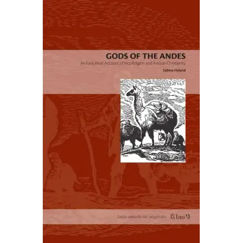 Gods of the Andes: An Early Jesuit Account of Inca Religion and Andean Christianity