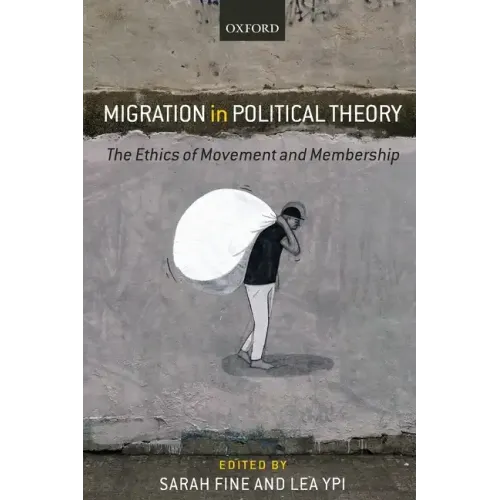 Migration in Political Theory: The Ethics of Movement and Membership
