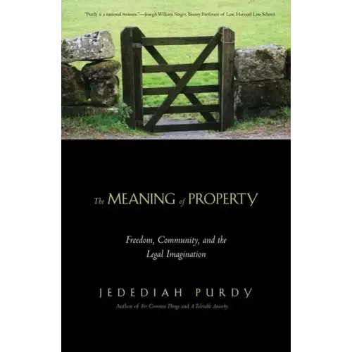 The Meaning of Property: Freedom, Community, and the Legal Imagination