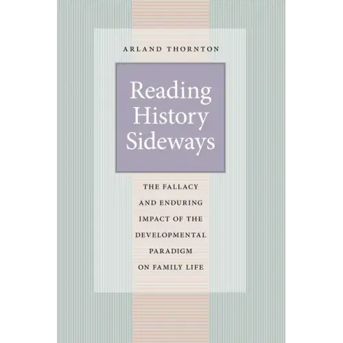 Reading History Sideways: The Fallacy and Enduring Impact of the Developmental Paradigm on Family Life