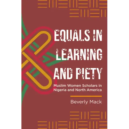 Equals in Learning and Piety: Muslim Women Scholars in Nigeria and North America