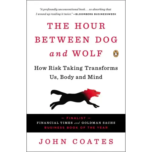 The Hour Between Dog and Wolf: How Risk Taking Transforms Us, Body and Mind
