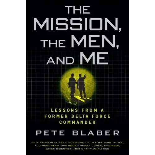 The Mission, the Men, and Me: Lessons from a Former Delta Force Commander