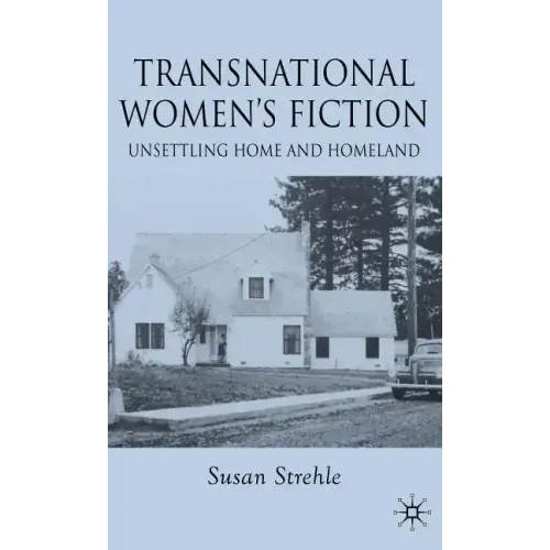 Transnational Women's Fiction: Unsettling Home and Homeland