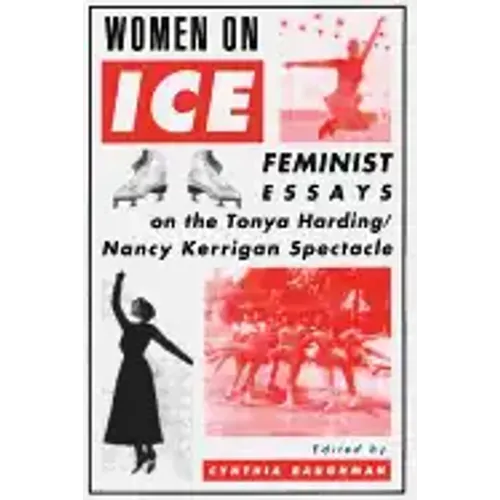 Women on Ice: Feminist Responses to the Tonya Harding/Nancy Kerrigan Spectacle