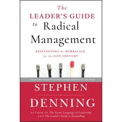 The Leader's Guide to Radical Management: Reinventing the Workplace for the 21st Century