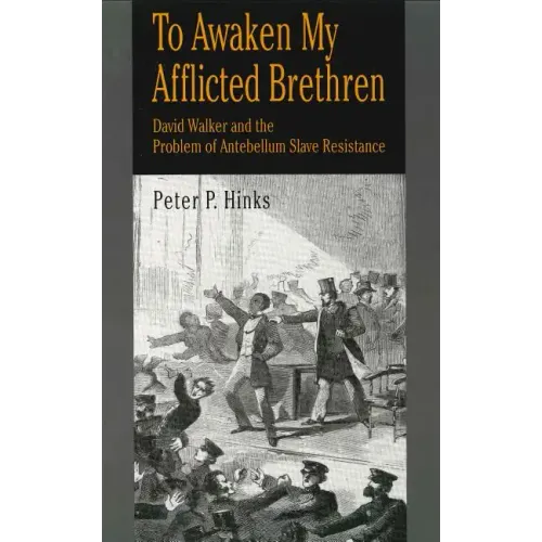 To Awaken My Afflicted Brethren: David Walker and the Problem of Antebellum Slave Resistance