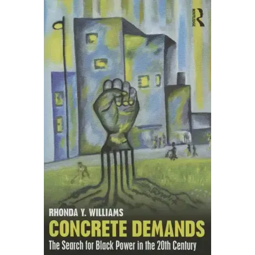 Concrete Demands: The Search for Black Power in the 20th Century
