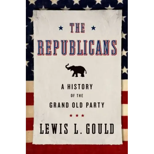 The Republicans: A History of the Grand Old Party