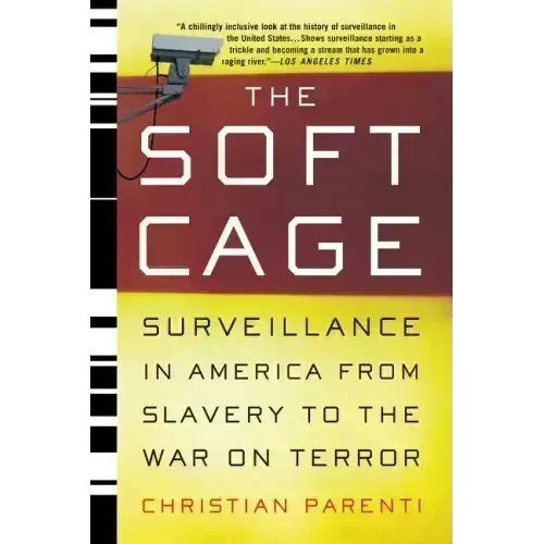 The Soft Cage: Surveillance in America, from Slavery to the War on Terror
