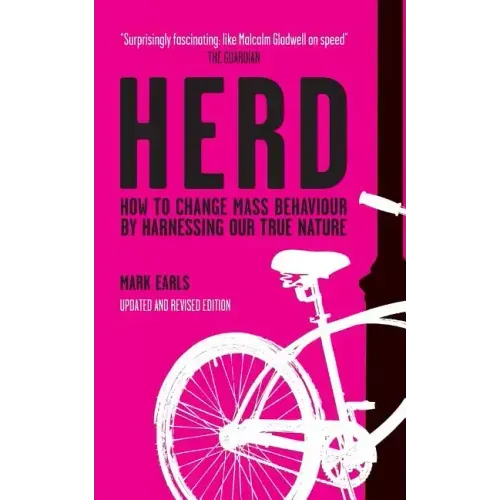 Herd: How to Change Mass Behaviour by Harnessing Our True Nature