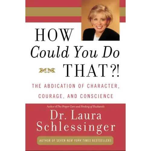 How Could You Do That?!: Abdication of Character, Courage, and Conscience