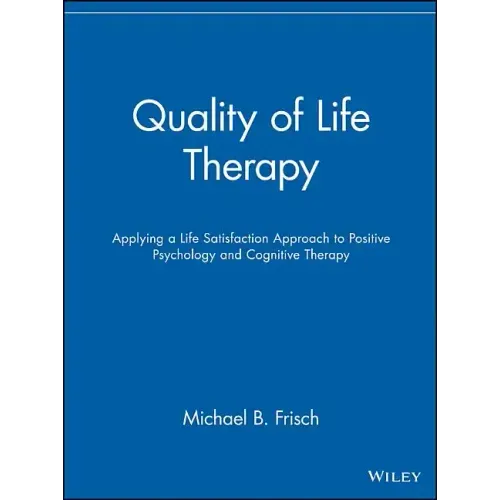 Quality of Life Therapy: Applying a Life Satisfaction Approach to Positive Psychology and Cognitive Therapy