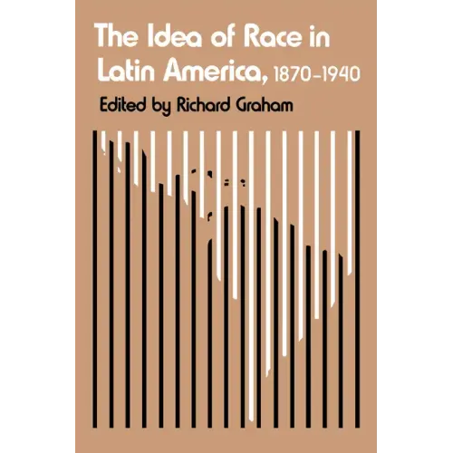 The Idea of Race in Latin America, 1870-1940