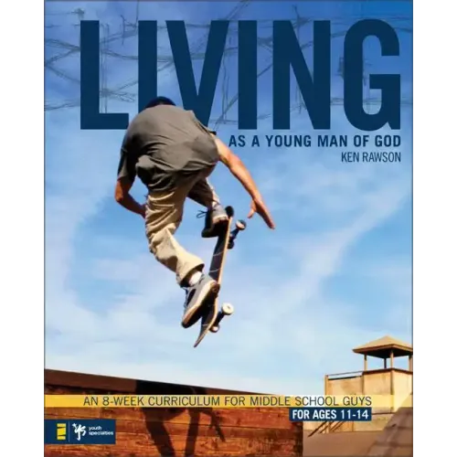 Living as a Young Man of God: An 8-Week Curriculum for Middle School Guys, for Ages 11-14
