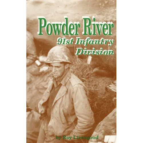 Powder River: A History of the 91st Infantry Division in WWII