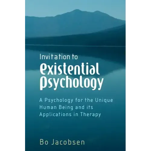 Invitation to Existential Psychology: A Psychology for the Unique Human Being and Its Applications in Therapy