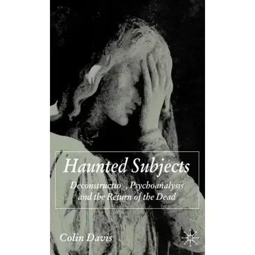 Haunted Subjects: Deconstruction, Psychoanalysis and the Return of the Dead
