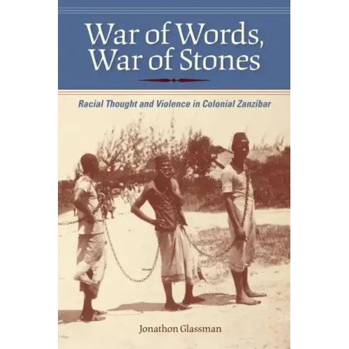 War of Words, War of Stones: Racial Thought and Violence in Colonial Zanzibar