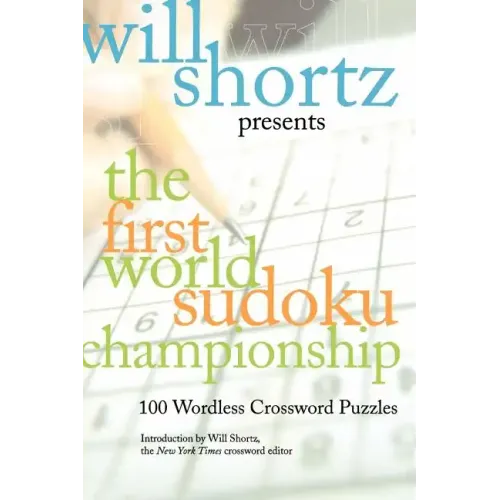 Will Shortz Presents the First World Sudoku Championship: 100 Wordless Crossword Puzzles
