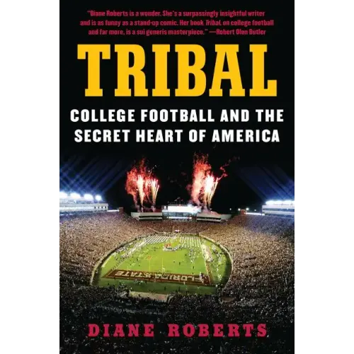 Tribal: College Football and the Secret Heart of America