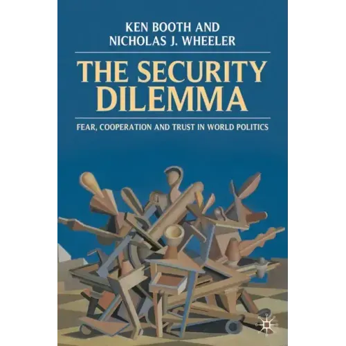 The Security Dilemma: Fear, Cooperation and Trust in World Politics