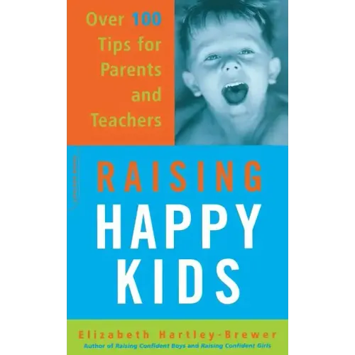 Raising Happy Kids: Over 100 Tips for Parents and Teachers