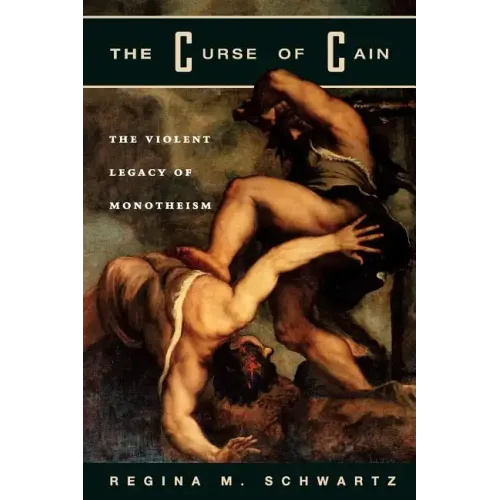 The Curse of Cain: The Violent Legacy of Monotheism