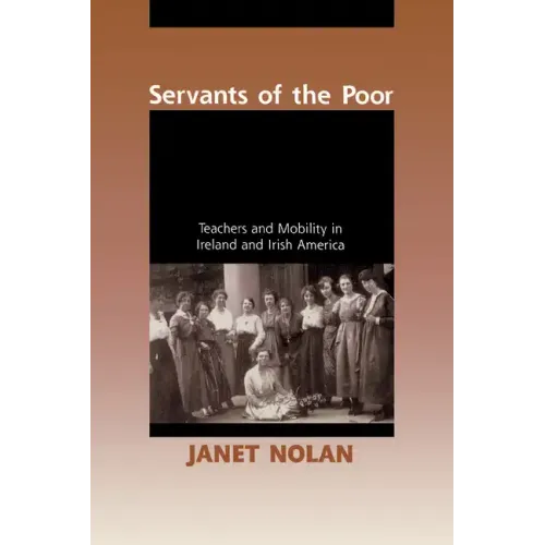 Servants of the Poor: Teachers and Mobility in Ireland and Irish America
