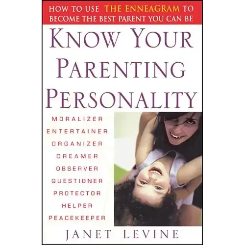 Know Your Parenting Personality: How to Use the Enneagram to Become the Best Parent You Can Be