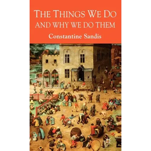 The Things We Do and Why We Do Them