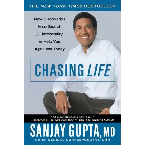 Chasing Life: New Discoveries in the Search for Immortality to Help You Age Less Today