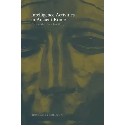 Intelligence Activities in Ancient Rome: Trust in the Gods But Verify