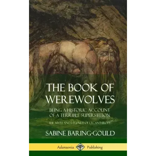 The Book of Werewolves: Being a Historic Account of a Terrible Superstition; the Myth and Legends of Lycanthropy (Hardcover)