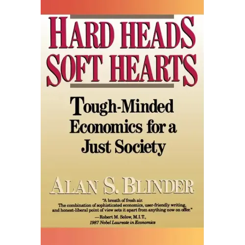 Hard Heads, Soft Hearts: Tough-Minded Economics for a Just Society