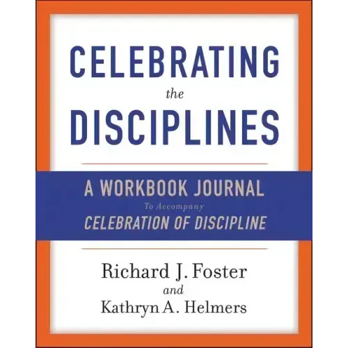 Celebrating the Disciplines: A Workbook Journal to Accompany Celebration of Discipline