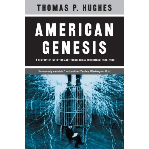 American Genesis: A Century of Invention and Technological Enthusiasm, 1870-1970