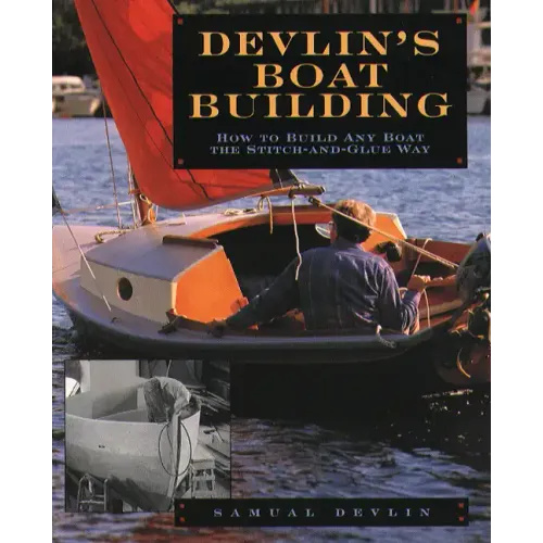 Devlin's Boatbuilding: How to Build Any Boat the Stitch-And-Glue Way