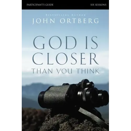 God Is Closer Than You Think Bible Study Participant's Guide